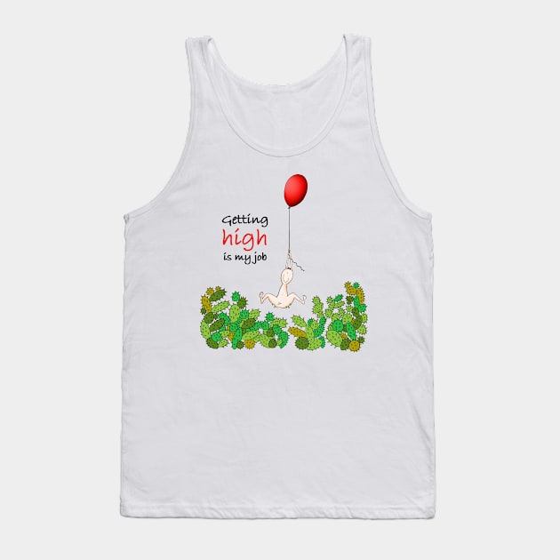 Getting high is my job Tank Top by Smoky Lemon